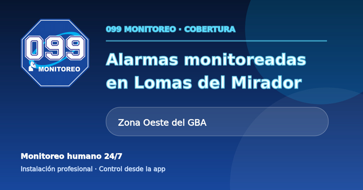 Cobertura de alarmas monitoreadas 099 en Lomas del Mirador