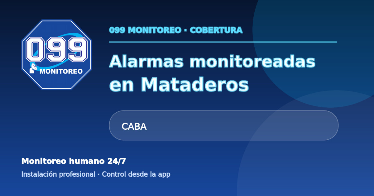 Cobertura de alarmas monitoreadas 099 en Mataderos