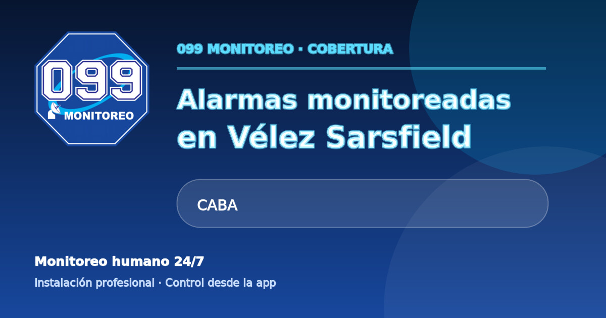 Cobertura de alarmas monitoreadas 099 en Vélez Sarsfield